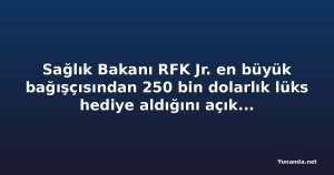 Sağlık Bakanı RFK Jr. en büyük bağışçısından 250 bin dolarlık lüks hediye aldığını açıkladı