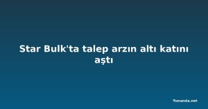 Star Bulk'ta talep arzın altı katını aştı