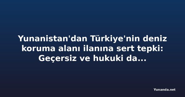 Yunanistan'dan Türkiye'nin deniz koruma alanı ilanına sert tepki: Geçersiz ve hukuki dayanağı yok