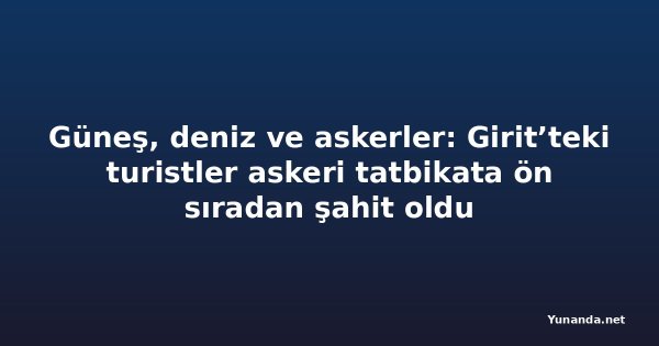 Güneş, deniz ve askerler: Girit’teki turistler askeri tatbikata ön sıradan şahit oldu