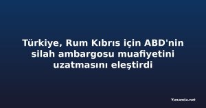 Türkiye, Rum Kıbrıs için ABD'nin silah ambargosu muafiyetini uzatmasını eleştirdi