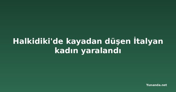 Halkidiki'de kayadan düşen İtalyan kadın yaralandı