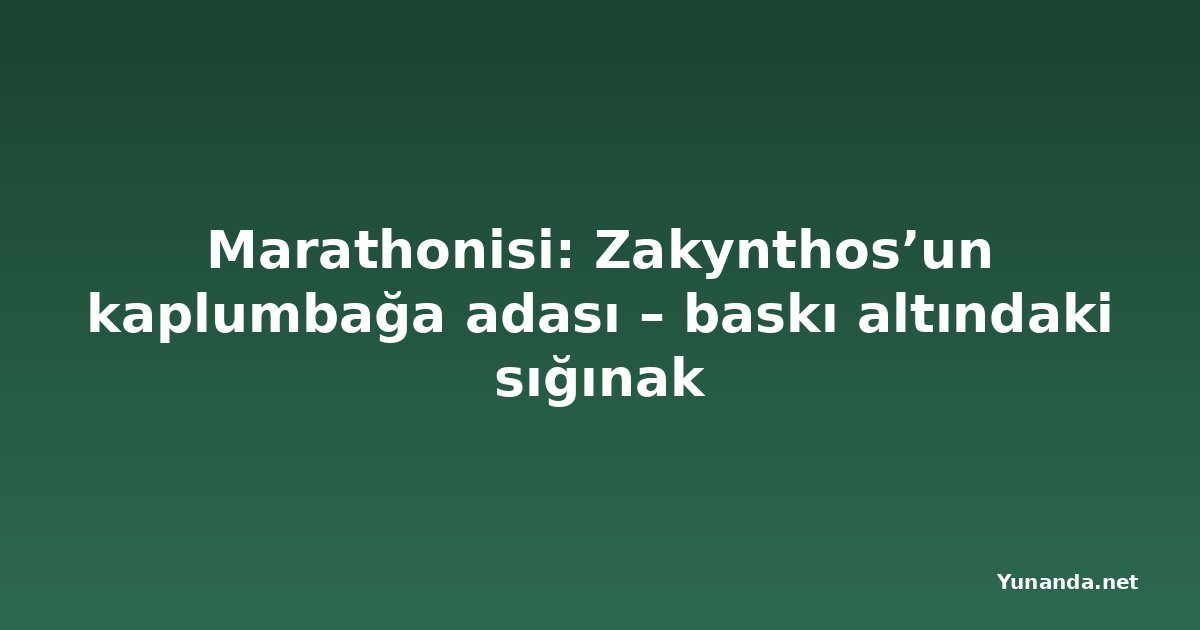 Marathonisi: Zakynthos’un kaplumbağa adası – baskı altındaki sığınak