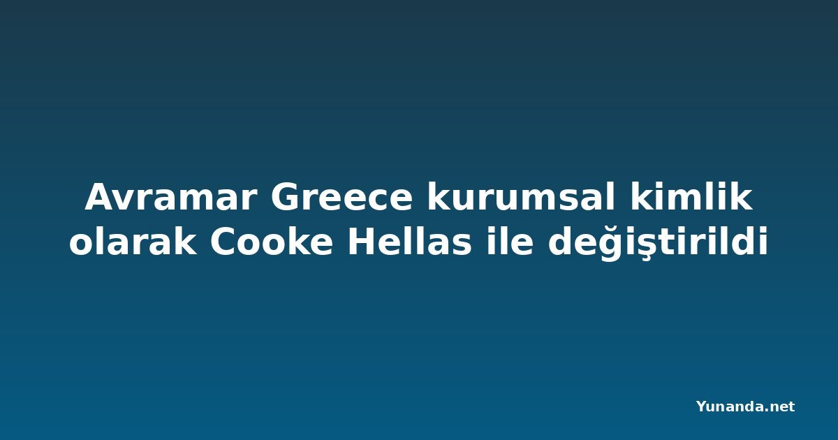 Avramar Greece kurumsal kimlik olarak Cooke Hellas ile değiştirildi