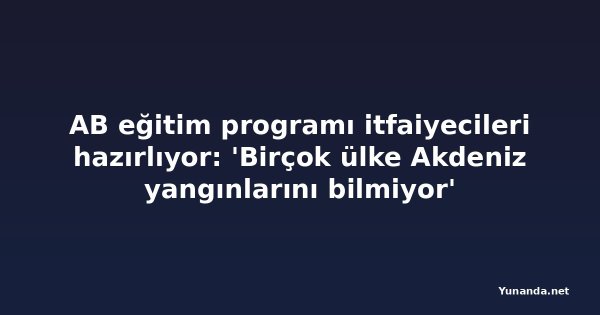AB eğitim programı itfaiyecileri hazırlıyor: 'Birçok ülke Akdeniz yangınlarını bilmiyor'