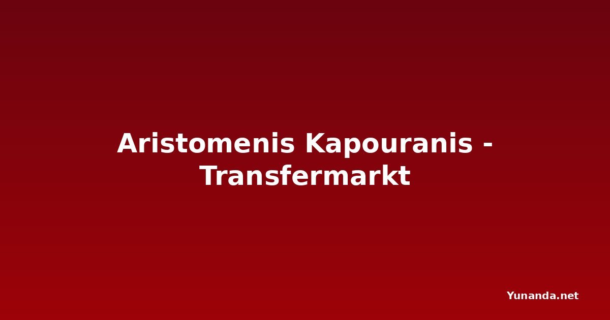 Aristomenis Kapouranis - Transfermarkt