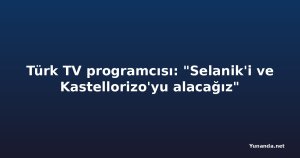 Türk TV programcısı: "Selanik'i ve Kastellorizo'yu alacağız"