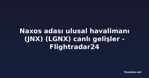 Naxos adası ulusal havalimanı (JNX) (LGNX) canlı gelişler - Flightradar24