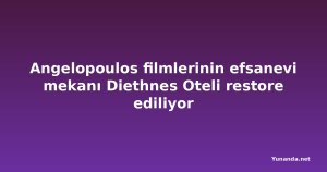 Angelopoulos filmlerinin efsanevi mekanı Diethnes Oteli restore ediliyor