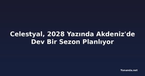 Celestyal, 2028 Yazında Akdeniz'de Dev Bir Sezon Planlıyor