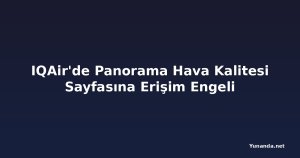 IQAir'de Panorama Hava Kalitesi Sayfasına Erişim Engeli