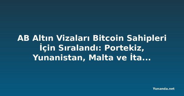 AB Altın Vizaları Bitcoin Sahipleri İçin Sıralandı: Portekiz, Yunanistan, Malta ve İtalya Karşılaştırıldı