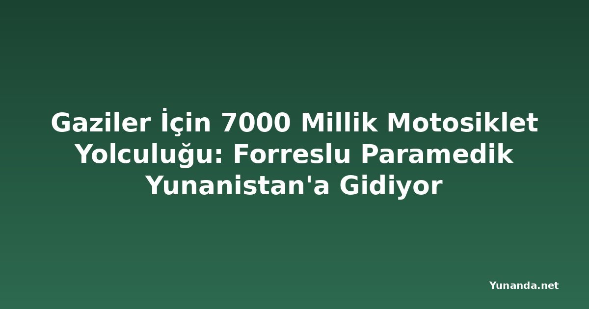Gaziler İçin 7000 Millik Motosiklet Yolculuğu: Forreslu Paramedik Yunanistan'a Gidiyor