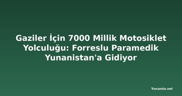 Gaziler İçin 7000 Millik Motosiklet Yolculuğu: Forreslu Paramedik Yunanistan'a Gidiyor