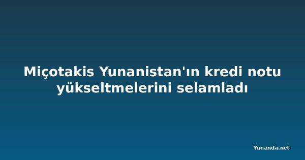 Miçotakis Yunanistan'ın kredi notu yükseltmelerini selamladı