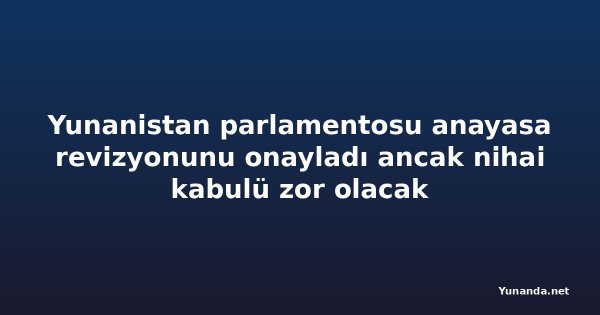 Yunanistan parlamentosu anayasa revizyonunu onayladı ancak nihai kabulü zor olacak