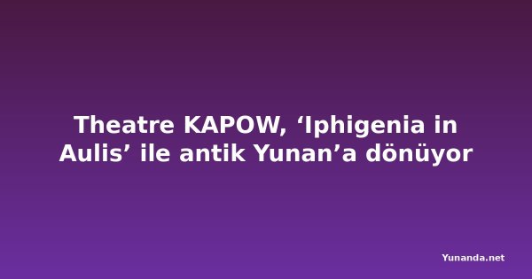 Theatre KAPOW, ‘Iphigenia in Aulis’ ile antik Yunan’a dönüyor
