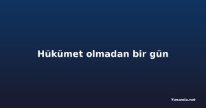 Hükümet olmadan bir gün