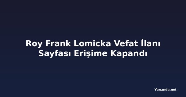 Roy Frank Lomicka Vefat İlanı Sayfası Erişime Kapandı