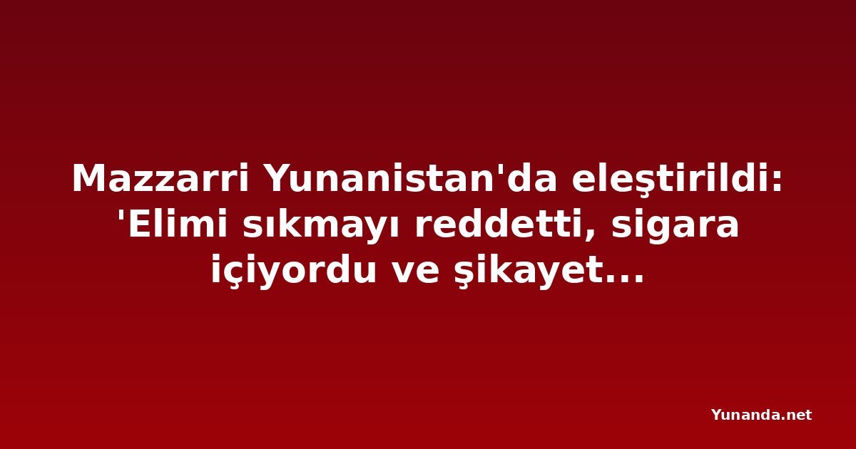 Mazzarri Yunanistan'da eleştirildi: 'Elimi sıkmayı reddetti, sigara içiyordu ve şikayet ediyordu. Benim için hiçbir şey ifade etmiyor'