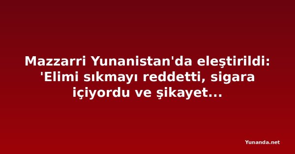 Mazzarri Yunanistan'da eleştirildi: 'Elimi sıkmayı reddetti, sigara içiyordu ve şikayet ediyordu. Benim için hiçbir şey ifade etmiyor'