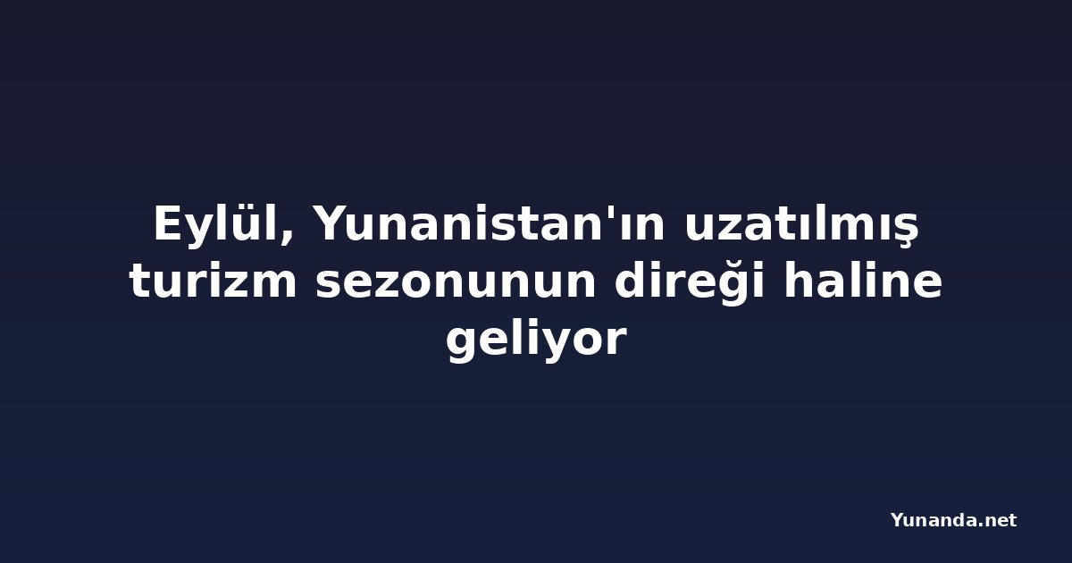 Eylül, Yunanistan'ın uzatılmış turizm sezonunun direği haline geliyor