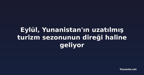 Eylül, Yunanistan'ın uzatılmış turizm sezonunun direği haline geliyor