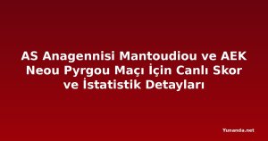AS Anagennisi Mantoudiou ve AEK Neou Pyrgou Maçı İçin Canlı Skor ve İstatistik Detayları