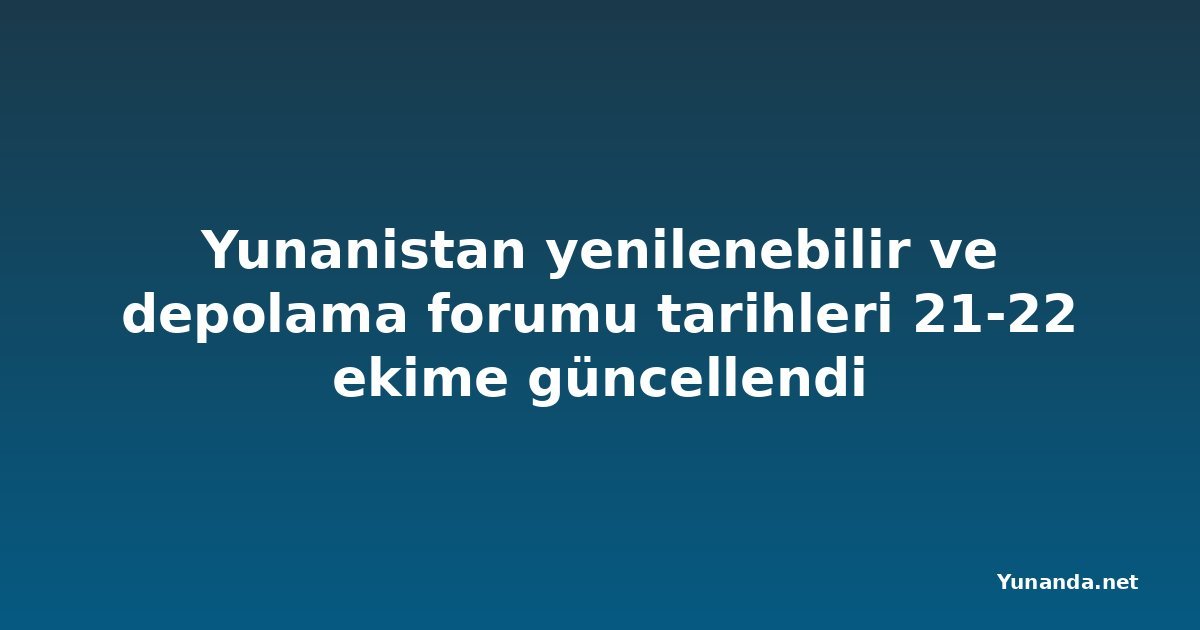 Yunanistan yenilenebilir ve depolama forumu tarihleri 21-22 ekime güncellendi
