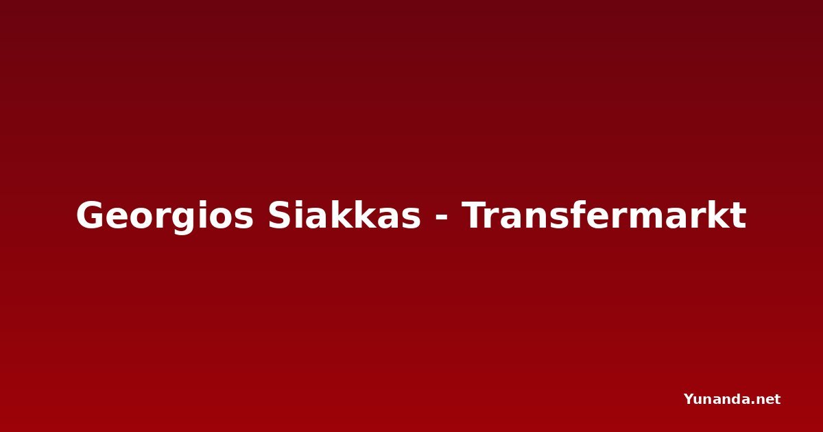Georgios Siakkas - Transfermarkt