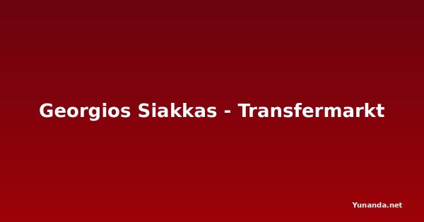 Georgios Siakkas - Transfermarkt