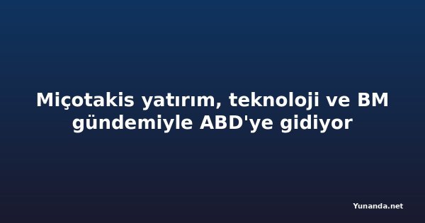 Miçotakis yatırım, teknoloji ve BM gündemiyle ABD'ye gidiyor