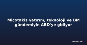 Miçotakis yatırım, teknoloji ve BM gündemiyle ABD'ye gidiyor