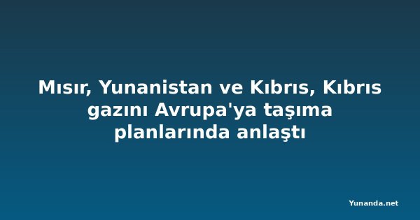 Mısır, Yunanistan ve Kıbrıs, Kıbrıs gazını Avrupa'ya taşıma planlarında anlaştı