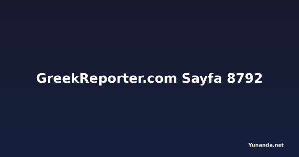 GreekReporter.com Sayfa 8792