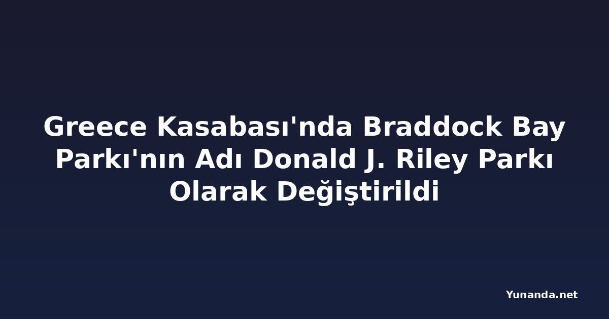 Greece Kasabası'nda Braddock Bay Parkı'nın Adı Donald J. Riley Parkı Olarak Değiştirildi