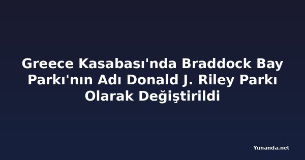 Greece Kasabası'nda Braddock Bay Parkı'nın Adı Donald J. Riley Parkı Olarak Değiştirildi