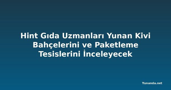Hint Gıda Uzmanları Yunan Kivi Bahçelerini ve Paketleme Tesislerini İnceleyecek