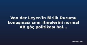 Von der Leyen'in Birlik Durumu konuşması sınır itmelerini normal AB göç politikası haline getirme riski taşıyor
