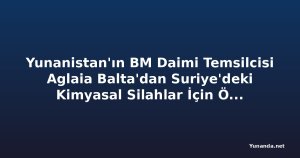 Yunanistan'ın BM Daimi Temsilcisi Aglaia Balta'dan Suriye'deki Kimyasal Silahlar İçin Önemli Açıklamalar