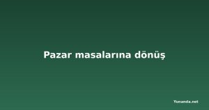Pazar masalarına dönüş