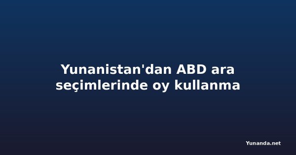 Yunanistan'dan ABD ara seçimlerinde oy kullanma