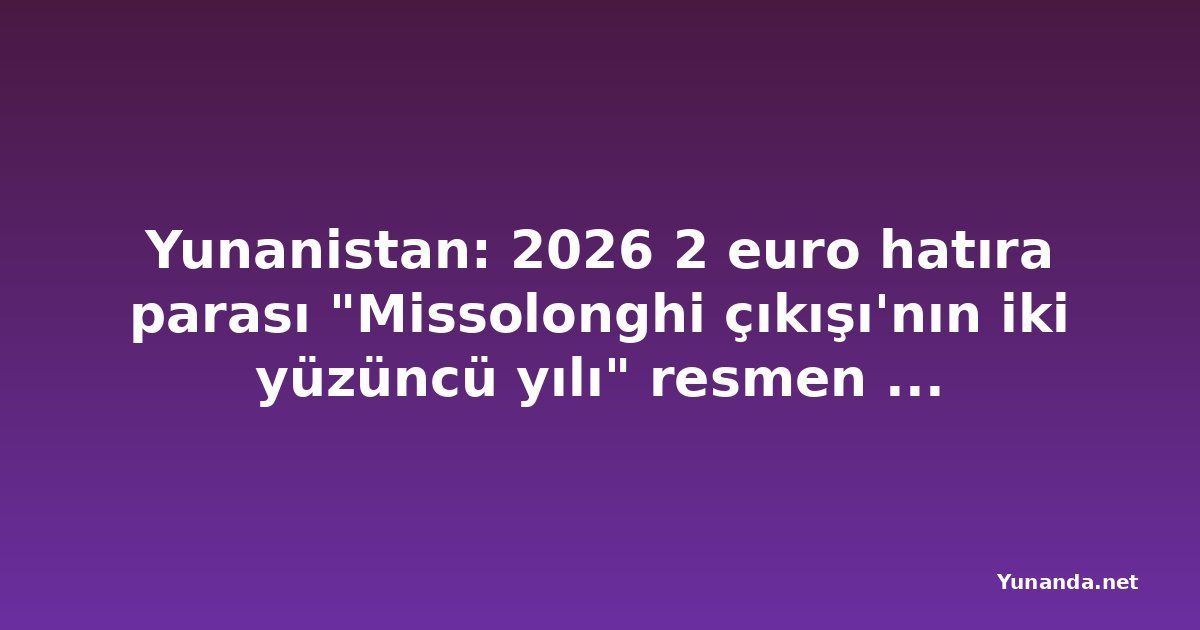 Yunanistan: 2026 2 euro hatıra parası "Missolonghi çıkışı'nın iki yüzüncü yılı" resmen basıldı