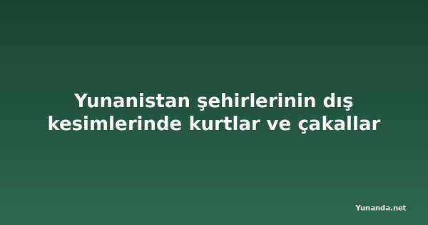 Yunanistan şehirlerinin dış kesimlerinde kurtlar ve çakallar
