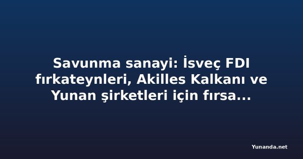 Savunma sanayi: İsveç FDI fırkateynleri, Akilles Kalkanı ve Yunan şirketleri için fırsat penceresi