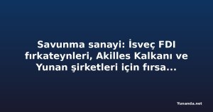Savunma sanayi: İsveç FDI fırkateynleri, Akilles Kalkanı ve Yunan şirketleri için fırsat penceresi