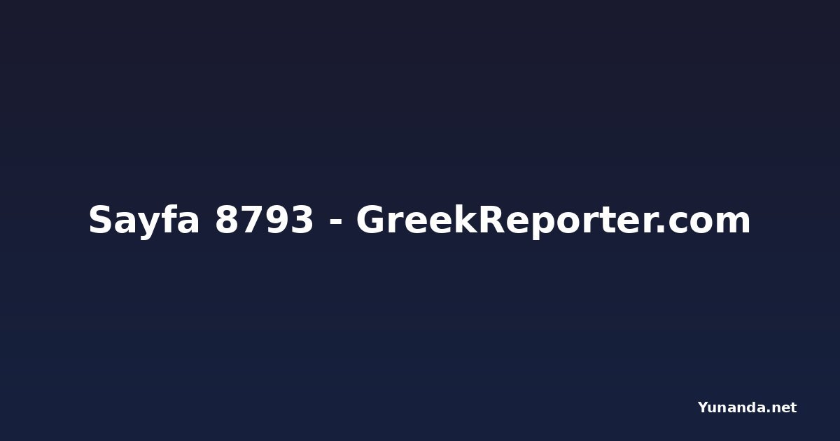 Sayfa 8793 - GreekReporter.com