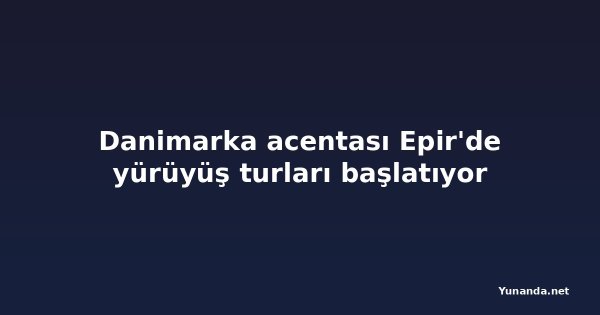 Danimarka acentası Epir'de yürüyüş turları başlatıyor
