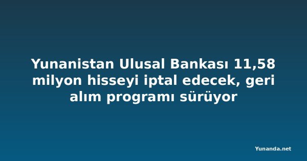 Yunanistan Ulusal Bankası 11,58 milyon hisseyi iptal edecek, geri alım programı sürüyor