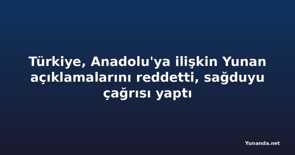 Türkiye, Anadolu'ya ilişkin Yunan açıklamalarını reddetti, sağduyu çağrısı yaptı